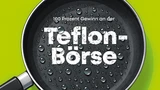 : 100 Prozent Gewinn an der Teflon‑Börse