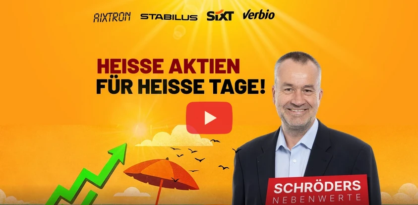 Schröders Nebenwerte-Watchlist: Aixtron, Stabilus, Sixt, Verbio  – heiße Aktien für heiße Tage! 