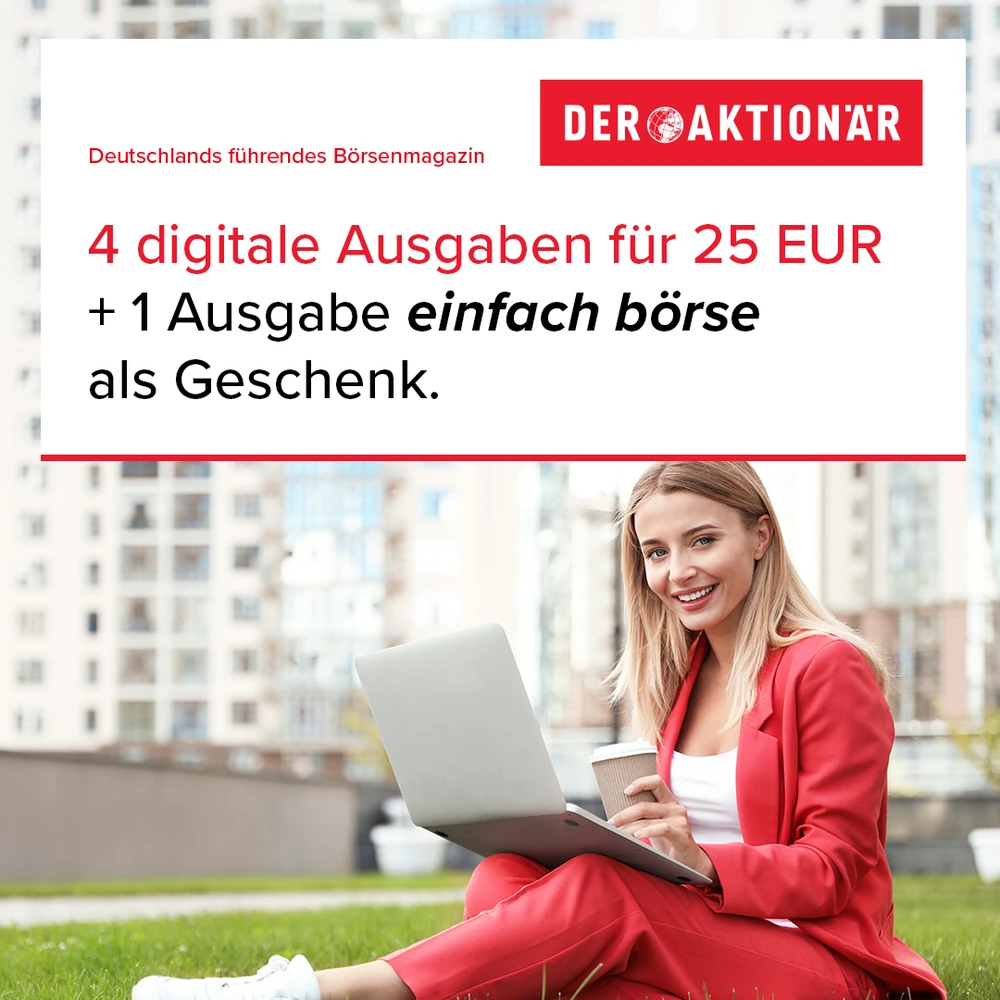 DER AKTIONÄR Willkommenspaket: Lesen Sie 4 Ausgaben des Anlegermagazins zum Vorteilspreis und erhalten Sie darüber hinaus die aktuelle Ausgabe des Monatsmagazins "einfach börse" geschenkt!
