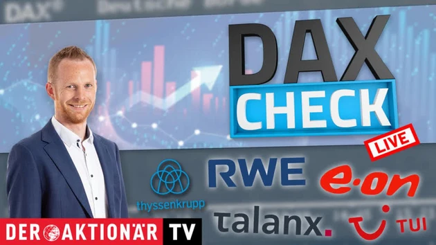 DAX‑Check LIVE: E.ON, Evotec, PVA TePla, RWE, Talanx, ThyssenKrupp, TUI im Fokus