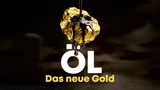 : Öl – Das neue Gold