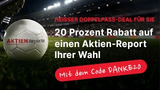 20 Prozent Rabatt auf einen Aktien-Report Ihrer Wahl – Mit dem Code DANKE20
