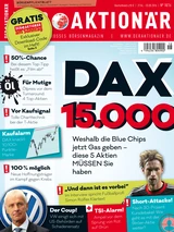 DAX: DAX 15.000 ‑ Weshalb die Blue Chips jetzt Gas geben. Diese 5 Aktien müssen Sie haben +++ 50% Chance: Bei diesem Top‑Tipp heißt es 