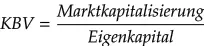 KBV (Kurs-Buchwert-Verhältnis): Ein weiterer Gradmesser zum Preis-Leistungs-Verhältnis einer Aktie ist das KBV. Es vergleicht den Börsenwert des Unternehmens mit dem in der Bilanz ausgewiesenen Eigenkapital.