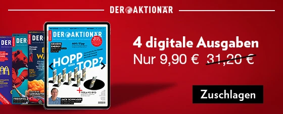 Jetzt 4 Wochen lang DER AKTIONÄR für 9,90 Euro lesen 