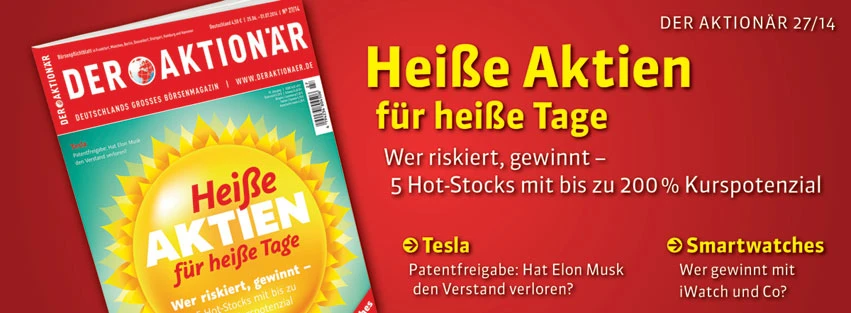 Heiße Aktien für heiße Tage: 5 Hot-Stocks mit bis zu 200 Prozent Potenzial +++ Außerdem im neuen AKTIONÄR: Ölaktien, Smartwatch-Boom und ein vielseitiger Biotech-Star