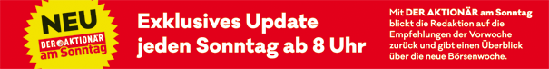 Das Update des AKTIONÄR ist jeden Sonntag ab 8 Uhr verfügbar.