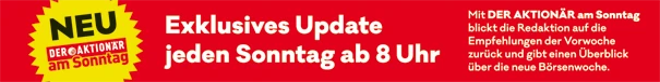 Das Update des AKTIONÄR ist jeden Sonntag ab 8 Uhr verfügbar.