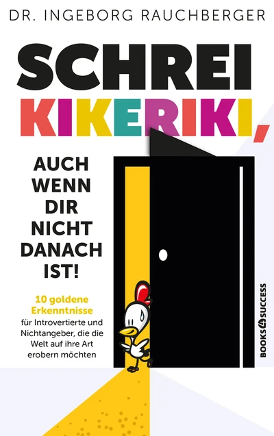Schrei Kikeriki, auch wenn dir nicht danach ist!