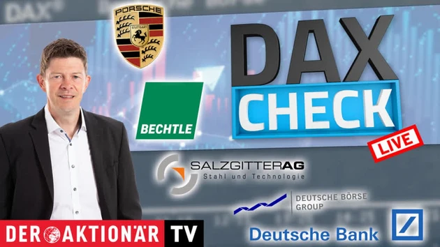 DAX‑Check LIVE: Bechtle, Deutsche Bank, Deutsche Börse, DWS, Evotec, Munich Re, Porsche AG, Salzgitter, SAP im Fokus