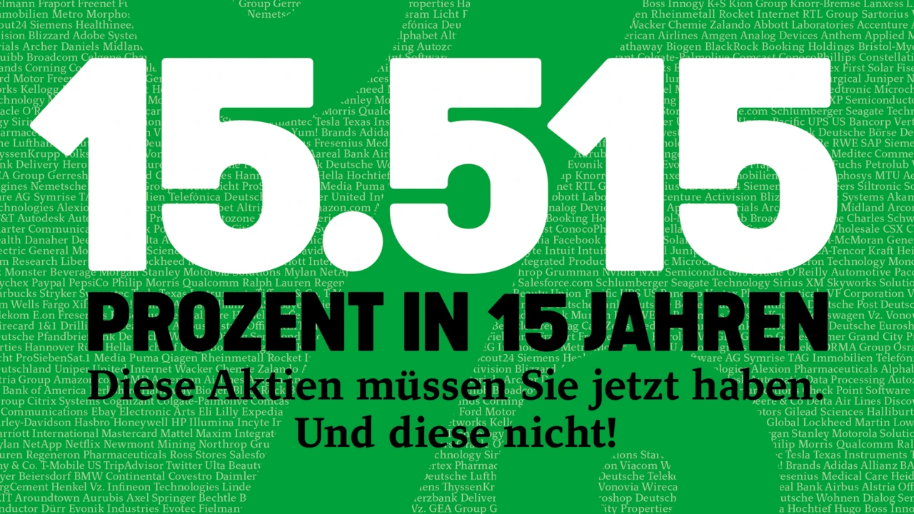 15.515 % in 15 Jahren - Diese Aktien müssen Sie jetzt haben. Und diese nicht!