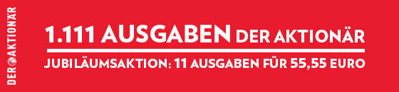 DER AKTIONÄR 1.111 Ausgaben als Jubiläumsaktion. 11 Ausgaben für 55,55 Euro